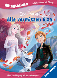 Alltagshelden - Gefühle lernen mit Disney: Disney Die Eiskönigin - Alle vermissen Elsa. Über den Umgang mit Veränderungen