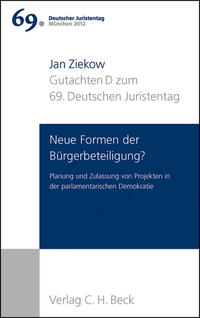 Verhandlungen des 69. Deutschen Juristentages München 2012 Bd. I: Gutachten Teil D: Neue Formen der Bürgerbeteiligung?