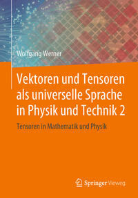 Vektoren und Tensoren als universelle Sprache in Physik und Technik 2