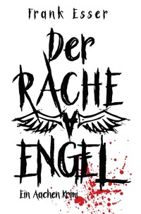 Aachen Krimi Reihe / Der Racheengel - Ein Aachen Krimi