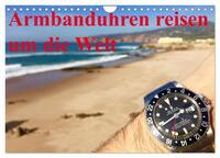 Armbanduhren reisen um die Welt (Wandkalender 2025 DIN A4 quer), CALVENDO Monatskalender