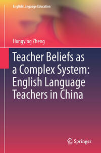 Teacher Beliefs as a Complex System: English Language Teachers in China