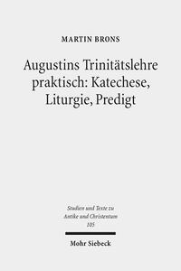 Augustins Trinitätslehre praktisch: Katechese, Liturgie, Predigt