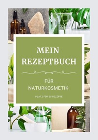 Mein Rezeptbuch für Naturkosmetik