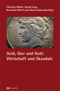 Geld, Gier und Gott: Wirtschaft und Skandale