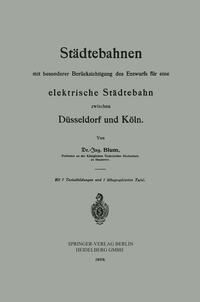 Städtebahnen mit besonderer Berücksichtigung des Entwurfs für eine elektrische Städtebahn zwischen Düsseldorf und Köln