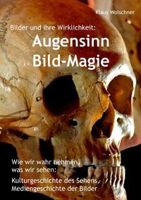 Augensinn und Bild-Magie. Bilder und ihre Wirklichkeit