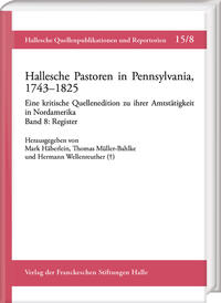 Hallesche Pastoren in Pennsylvania, 1743–1825. Eine kritische Quellenedition zu ihrer Amtstätigkeit in Nordamerika