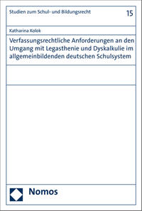 Verfassungsrechtliche Anforderungen an den Umgang mit Legasthenie und Dyskalkulie im allgemeinbildenden deutschen Schulsystem