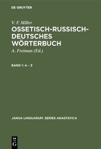 V. F. Miller: Ossetisch-Russisch-Deutsches Wörterbuch / A – Z