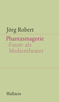 Phantasmagorie. Faust als Medientheater