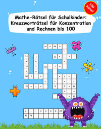 Konzentration Mathe Rätsel - 150 Kreuzworträtsel zum Kopfrechnen bis 100