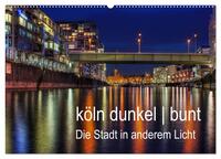 köln dunkel bunt - Die Stadt in anderem Licht! (Wandkalender 2025 DIN A2 quer), CALVENDO Monatskalender