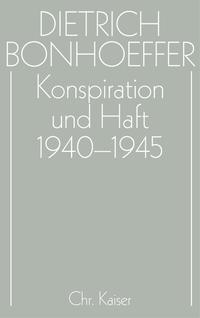 Dietrich Bonhoeffer Werke (DBW) / Konspiration und Haft 1940-1945