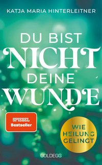 Du bist nicht deine Wunde. SPIEGEL-Bestseller 2025. #1-Bestseller AUT. Börsenblatt-Bestseller