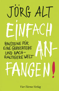 Einfach anfangen! Bausteine für eine gerechtere und nachhaltige Welt