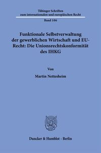 Funktionale Selbstverwaltung der gewerblichen Wirtschaft und EU-Recht: Die Unionsrechtskonformität des IHKG