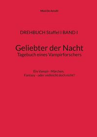 DREHBUCH Staffel I BAND I Geliebter der Nacht Tagebuch eines Vampirforschers