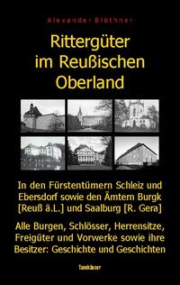 Rittergüter im Reußischen Oberland in den ehemaligen Fürstentümern Reuß-Ebersdorf und Reuß-Schleiz sowie den Ämtern Burgk (Reuß ä.L.) und Saalburg (Reuß-Gera)