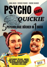 PSYCHO QUICKIE - 5 Psychologie Bücher in 1 Buch (Band 1) - Achtsamkeit für dich - Inneres Kind heilen - Selbstliebe lernen - Selbstbewusstsein stärken - Emotionale Intelligenz