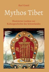 Mythos Tibet - Illustriertes Lexikon zur Kulturgeschichte des Schneelandes