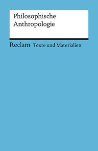 Philosophische Anthropologie. Für die Sekundarstufe II. Texte und Materialien für den Unterricht