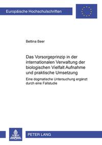 Das Vorsorgeprinzip in der internationalen Verwaltung der biologischen Vielfalt: Aufnahme und praktische Umsetzung