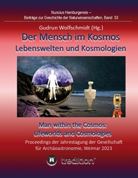 Der Mensch im Kosmos: Lebenswelten und Kosmologien. Man within the Cosmos: Lifeworlds and Cosmologies.