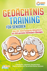 Gedächtnistraining für Senioren - Das XXL Gehirnjogging Rätselbuch mit 250 genialen Denksport-Übungen: Knobelspiele, Logikrätsel, Kreuzworträtsel, Allgemeinwissen uvm. - Das perfekte Rentner Geschenk