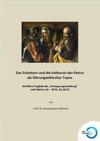 Das Scheitern und die Katharsis des Petrus als führungsethischer Topos - die Mikro-Tragödie der "Verleugnungserzählung" nach Markus 14 – 29-31, 54, 66-72