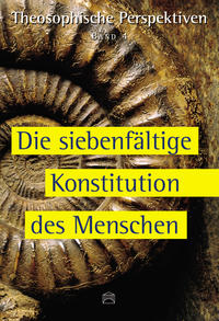 Theosophische Perspektiven - Band 4 - Die siebenfältige Konstitution des Mensch