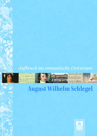 Aufbruch ins romantische Universum – August Wilhelm Schlegel