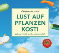 Lust auf Pflanzenkost! zukunftsfroh und enkeltauglich