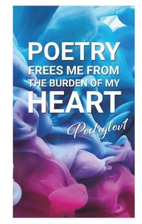 Poetry frees me from the burden of my heart