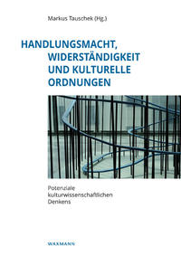 Handlungsmacht, Widerständigkeit und kulturelle Ordnungen