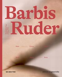 Barbis Ruder. Werk – Zyklus – Körper / Work – Cycle – Body