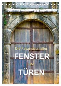 Die Faszination alter Fenster und Türen (Tischkalender 2025 DIN A5 hoch), CALVENDO Monatskalender