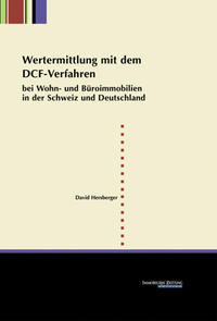 Wertermittlung mit dem DCF-Verfahren bei Wohn- und Büroimmobilien in der Schweiz und in Deutschland