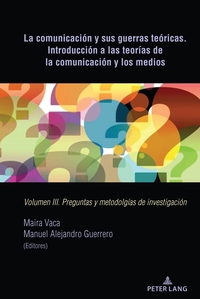 La comunicación y sus guerras teóricas. Introducción a las teorías de la comunicación y los medios