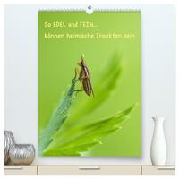 So EDEL und FEIN... können heimische Insekten sein (hochwertiger Premium Wandkalender 2025 DIN A2 hoch), Kunstdruck in Hochglanz