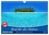 Reif für die Südsee. Reise von Fidschi bis Bora Bora (Wandkalender 2025 DIN A4 quer), CALVENDO Monatskalender