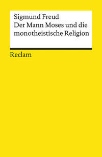 Der Mann Moses und die monotheistische Religion. Drei Abhandlungen