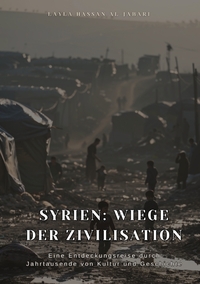 Syrien: Wiege der Zivilisation