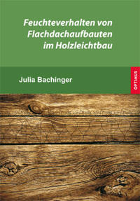 Feuchteverhalten von Flachdachaufbauten im Holzleichtbau