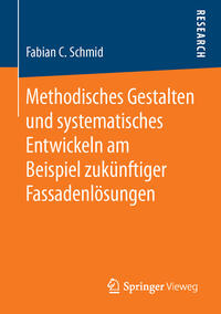 Methodisches Gestalten und systematisches Entwickeln am Beispiel zukünftiger Fassadenlösungen