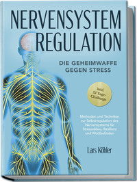 Nervensystem Regulation: Die Geheimwaffe gegen Stress - Methoden und Techniken zur Selbstregulation des Nervensystems für Stressabbau, Resilienz und Wohlbefinden – inkl. 21 Tage-Challenge