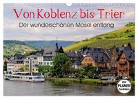 Der wunderschönen Mosel entlang – Von Koblenz bis Trier (Wandkalender 2025 DIN A3 quer), CALVENDO Monatskalender