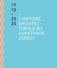 L’histoire architecturale du Kunsthaus Zürich de 1910 à 2020