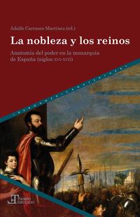 La nobleza y los reinos : anatomía del poder en la Monarquía de España (siglos XVI-XVII)