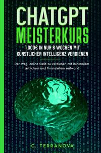 ChatGPT Meisterkurs: 1.000€ in nur 8 Wochen mit Künstlicher Intelligenz verdienen